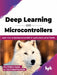 Deep Learning on Microcontrollers by Atul Krishna Gupta