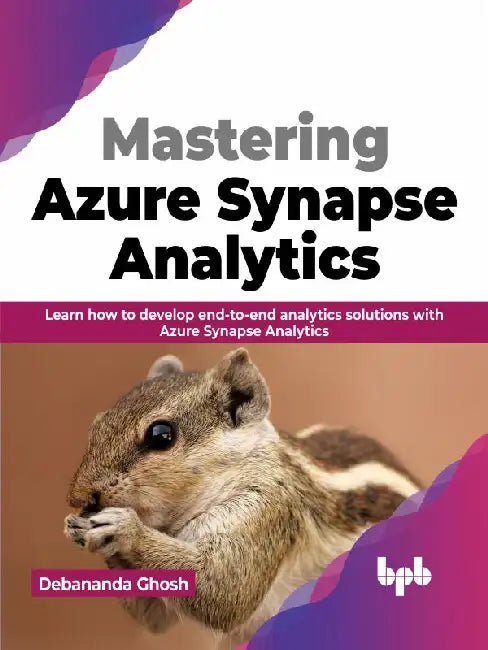 Mastering Azure Synapse Analytics by Debananda Ghosh