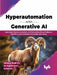 Hyperautomation with Generative AI by Navdeep Singh Gill
