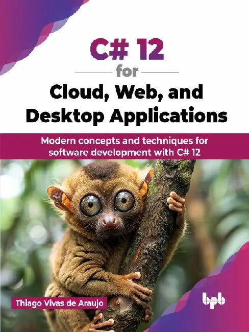 C# 12 for Cloud, Web & Desktop Applications by Thiago Vivas de Araujo