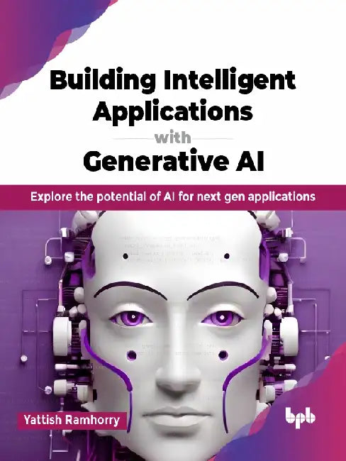 Building Intelligent Applications with Generative AI by Yattish Ramhorry