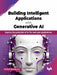 Building Intelligent Applications with Generative AI by Yattish Ramhorry