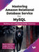 Mastering Amazon Relational Database Service for MySQL by Jeyaram Ayyalusamy