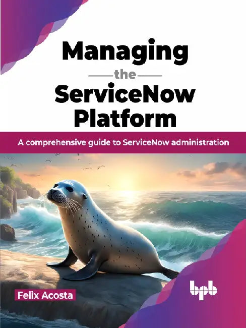 Managing the ServiceNow Platform by Felix Acosta