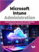 Microsoft Intune Administration by Manish Bangia