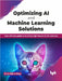 Optimizing AI & Machine Learning Solutions by Mirza Rahim Baig