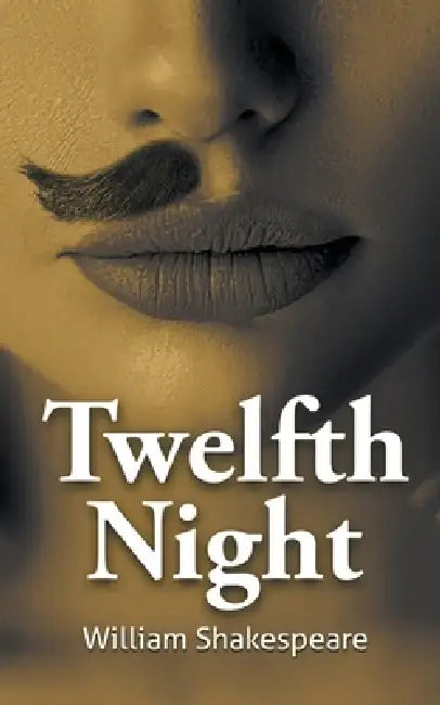 William Shakespeare's The Twelfth Night by William Shakespeare