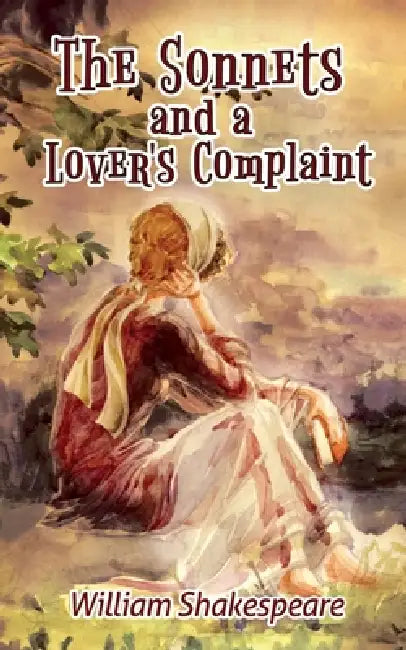 William Shakespeare's The Sonnets and a Lover's Complaint by William Shakespeare