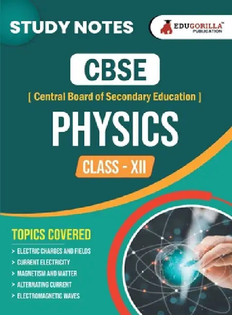 CBSE (Central Board of Secondary Education) Class XII Science - Physics Topic-wise Notes A Complete Preparation Study Notes with Solved MCQs by Edugorilla Prep Experts