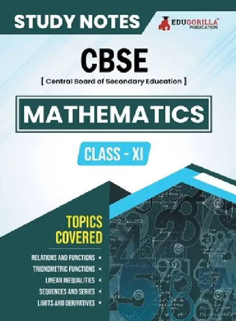 CBSE (Central Board of Secondary Education) Class XI Science - Mathematics Topic-wise Notes A Complete Preparation Study Notes with Solved MCQs by Edugorilla Prep Experts