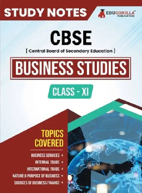 CBSE (Central Board of Secondary Education) Class XI Commerce - Business Studies Topic-wise Notes A Complete Preparation Study Notes with Solved MCQs by Edugorilla Prep Experts