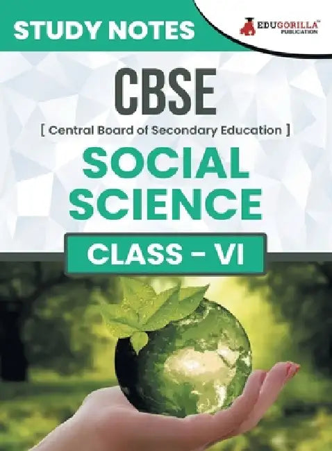 CBSE (Central Board of Secondary Education) Class VI - Social Science Topic-wise Notes A Complete Preparation Study Notes with Solved MCQs by Edugorilla Prep Experts