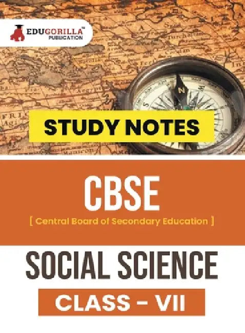 CBSE (Central Board of Secondary Education) Class VII - Social Science Topic-wise Notes A Complete Preparation Study Notes with Solved MCQs by Edugorilla Prep Experts
