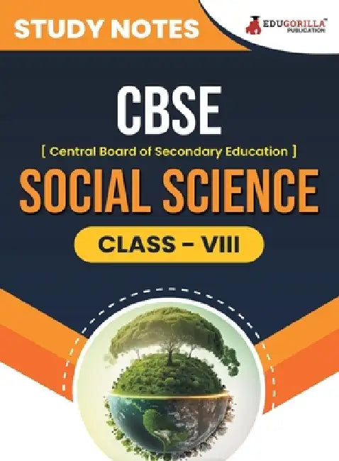 CBSE (Central Board of Secondary Education) Class VIII - Social Science Topic-wise Notes A Complete Preparation Study Notes with Solved MCQs by Edugorilla Prep Experts