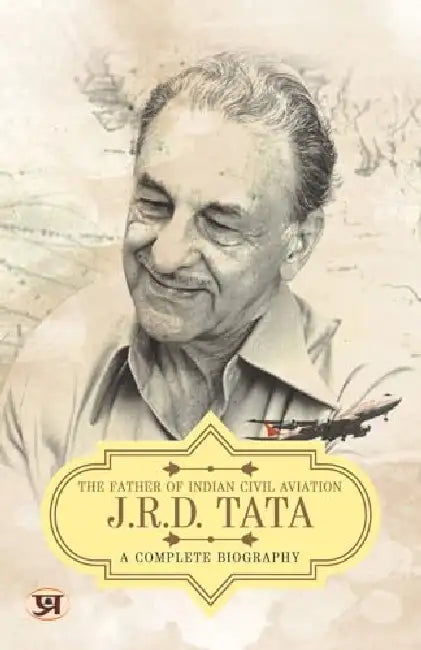 JRD Tata: A Comlete Biography - The Father of Indian Civil Aviation by Vinod Sharma