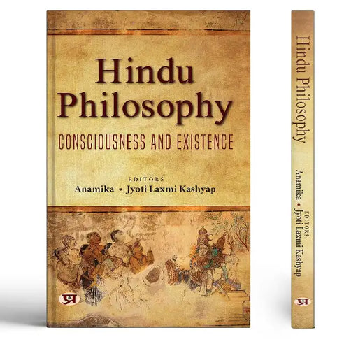 Hindu Philosophy: Consciousness and Existence by Anamika