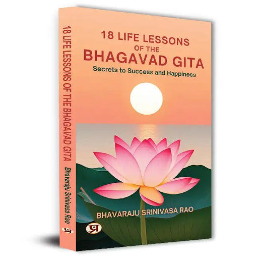 18 Life Lessons of The Bhagavad Gita: Secrets To Success And Happiness by Bhavaraju Srinivasa Rao