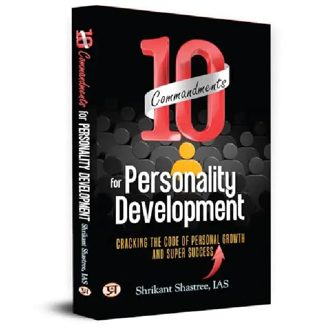10 Commandments For Personality Development: Cracking The Code of Personal Growth And Super Success  by Shrikant Shastree (IAS)
