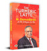The Turmeric Latte: M. Damodaran As His Colleagues See Him | An Exceptional Story of Exemplary Leadership by Dr Dinesh Tyagi