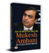 Inside The Mind Of Richest Man Of India Mukesh Ambani And The Rise Of Reliance Industries by Sujata Singh