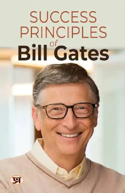 Success Principles of Bill Gates : Secrets Behind the Success of the Microsoft Billionaire by Shikha Sharma