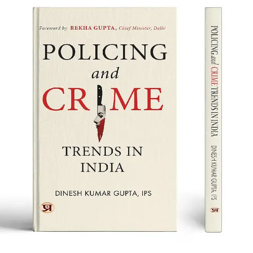 Policing And Crime Trends In India by Dinesh Kumar Gupta, IPS
