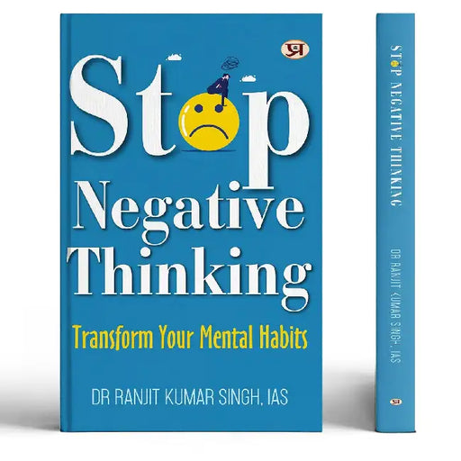 Stop Negative Thinking: Transform Your Mental Habits  by Dr Ranjit Kumar Singh, IAS