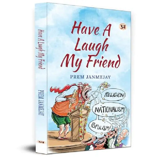Have A Laugh My Friend Stinging with Love Collection of Prem Janmejay Satires by Prem Janmejay