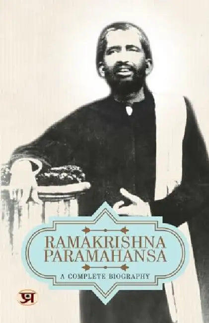 Ramakrishna Paramahansa: A Complete Biography  by Pradeep Pandit