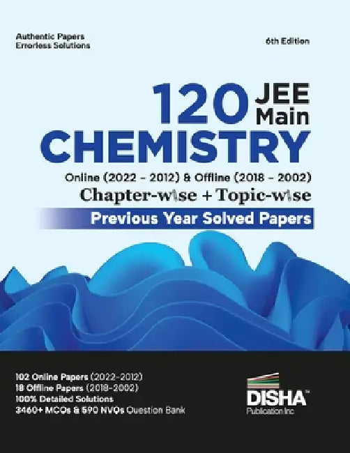 Disha 120 JEE Main Chemistry Online (2022 - 2012) & Offline (2018 - 2002) Chapter-wise + Topic-wise Previous Years Solved Papers 6th Edition NCERT Cha by Disha Experts