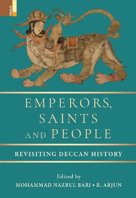 Emperors, Saints and People: Revisiting Deccan History by Mohammad Nazrul Bari, R. Arjun