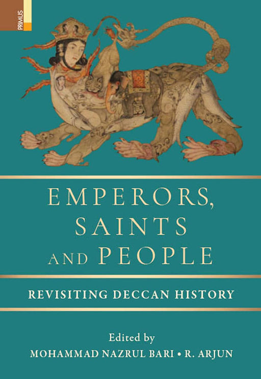 Emperors, Saints and People: Revisiting Deccan History by Mohammad Nazrul Bari/R. Arjun