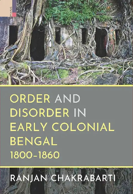 Order and Disorder in Early Colonial Bengal, 1800-1860 by Ranjan Chakrabarti
