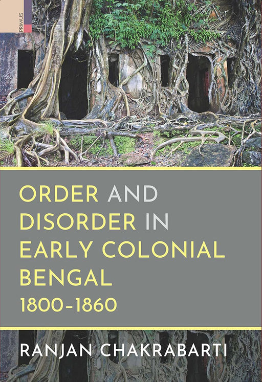 Order and Disorder in Early Colonial Bengal, 1800-1860 by Ranjan Chakrabarti