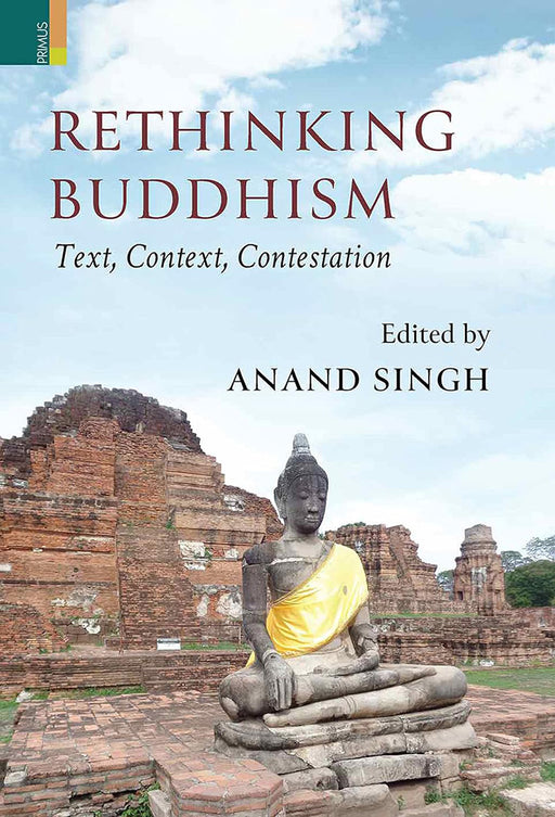 Rethinking Buddhism: Text, Context, Contestation by Anand Singh