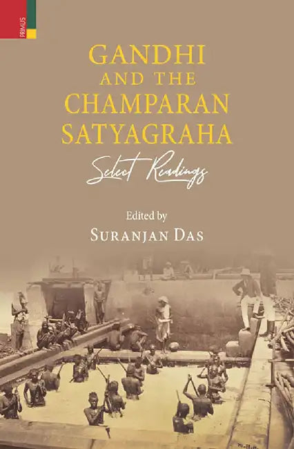 Gandhi and the Champaran Satyagraha: Select Readings by Suranjan Das