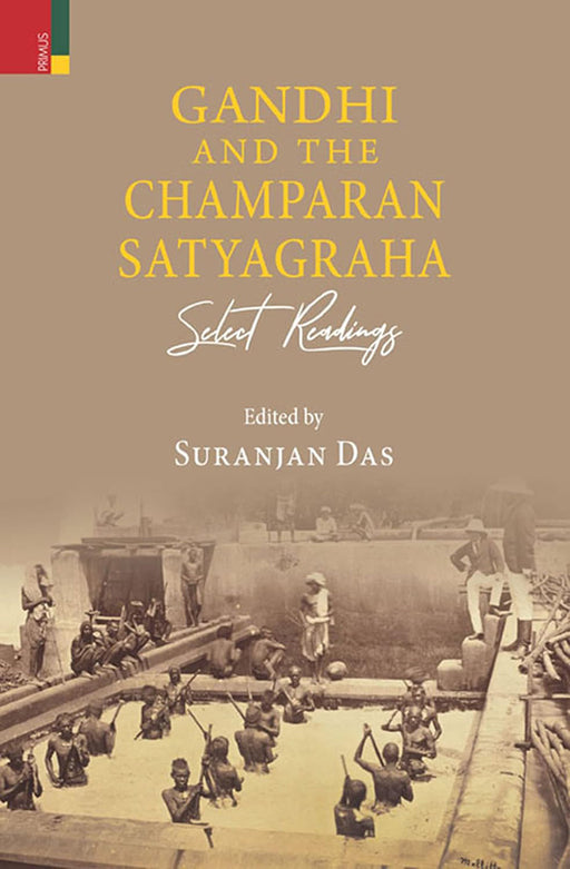 Gandhi and the Champaran Satyagraha: Select Readings by Suranjan Das