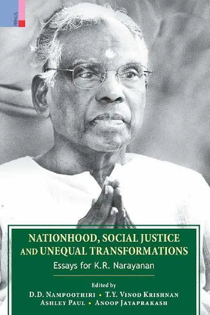 Nationhood, Social Justice and Unequal Transformations: Essays for K.R. Narayanan by D.D. Nampoothiri