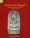 Early North Bengal: From Pundravardhana to Varendra c:400 BCE-1150 CE by Ranjusri Ghosh