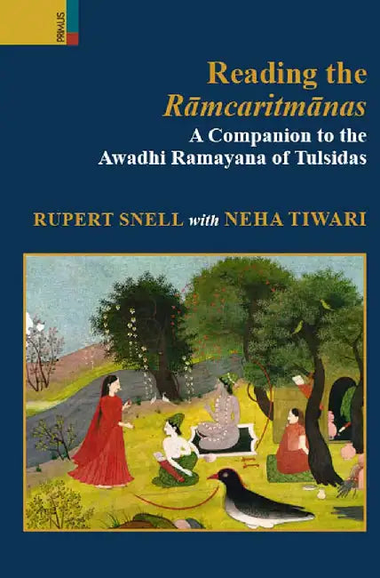 Reading the Ramcaritmanas: A Companion to the Awadhi Ramayana of Tulsidas by Rupert Snell, Neha Tiwari