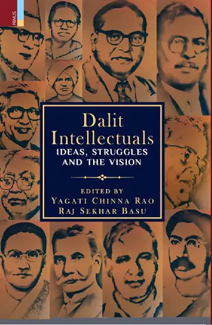Dalit Intellectuals: Ideas, Struggles and the Vision by Yagati Chinna Rao, Raj Sekhar Basu
