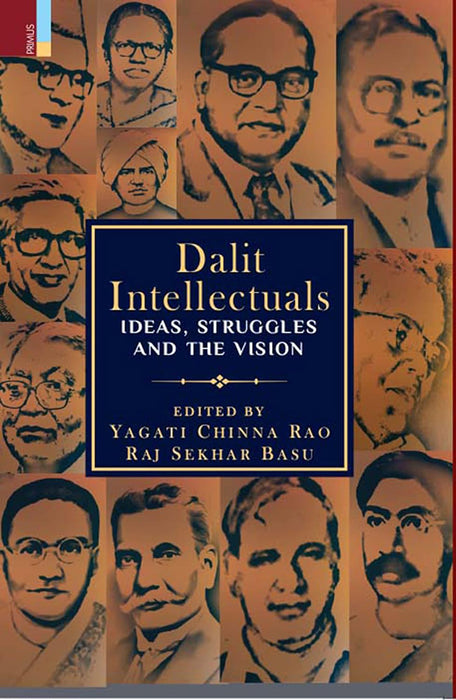 Dalit Intellectuals: Ideas, Struggles and the Vision by Yagati Chinna Rao/Raj Sekhar Basu