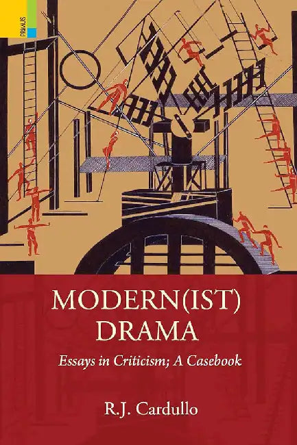 Modern(ist)Drama: Essays in Criticism: A Casebook by R.J. Cardullo