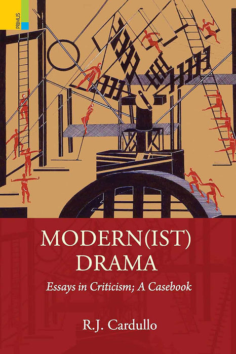 Modern(ist)Drama: Essays in Criticism: A Casebook by R.J. Cardullo