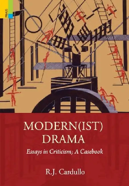 Modern(ist) Drama: Essays in Criticism; A Casebook by R. J. Cardullo