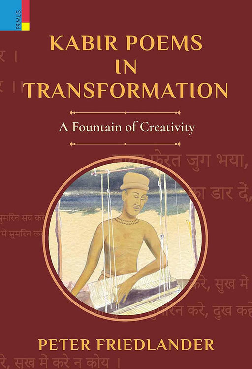 Kabir Poems in Transformation: A Foundation of Creativity by Peter Friedlander