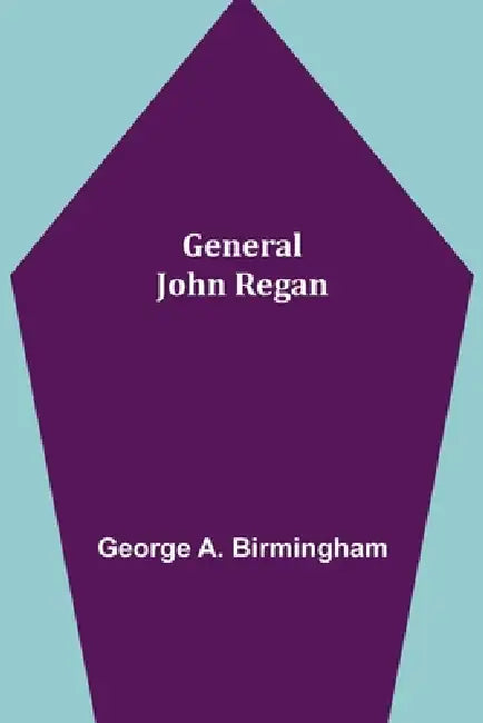 General John Regan by George A. Birmingham