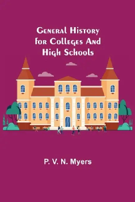 General History for Colleges and High Schools by P. V. N. Myers