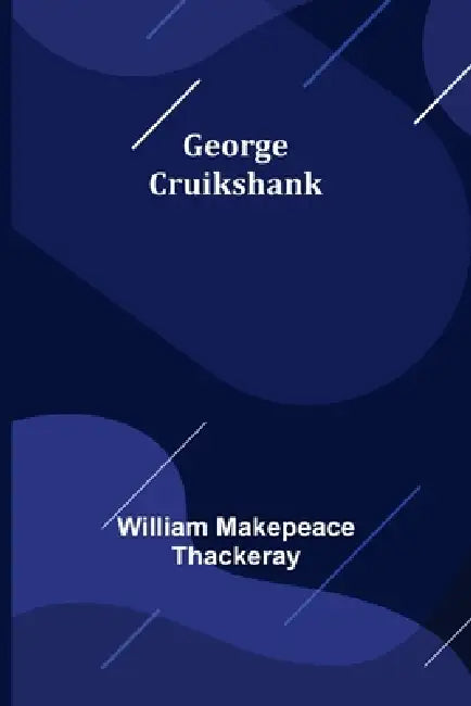 George Cruikshank by William Makepeace Thackeray