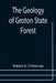 The Geology of Groton State Forest by Robert A. Christman